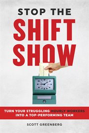Stop the Shift Show : Turn Your Struggling Hourly Workers Into A Top-performing Team cover image cdn
