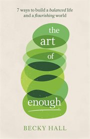 The art of enough : 7 ways to build a balanced life and a flourishing world cover image cdn