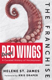 The Franchise : Detroit Red Wings. A Curated History of the Red Wings. Franchise cover image cdn