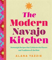 The Modern Navajo Kitchen : Homestyle Recipes that Celebrate the Flavors and Traditions of the Diné cover image cdn