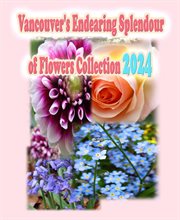 Vancouver's Endearing Splendour of Flowers Collection 2024 : Vancouver's Endearing Seasons of Flowers Collection Guide cover image cdn