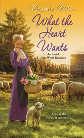 What the Heart Wants : Amish New World cover image cdn