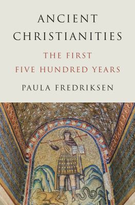 Ancient Christianities : the first five hundred years  cover image cdn