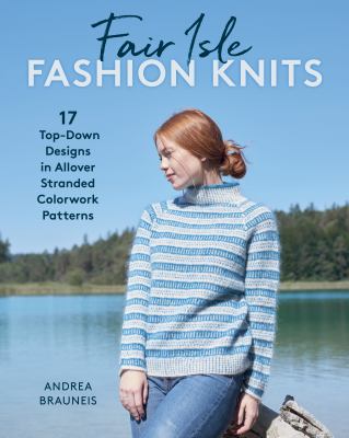 Fair Isle fashion knits : 17 top-down designs in allover stranded colorwork patterns  cover image cdn