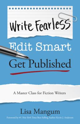 Write fearless. Edit smart. Get published : a master class for fiction writers  cover image cdn