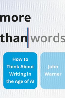 More than words : how to think about writing in the age of AI  cover image cdn