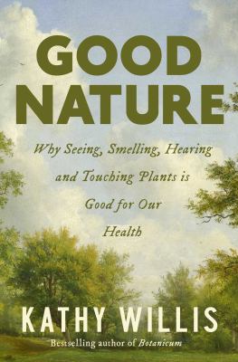 Good nature : why seeing, smelling, hearing, and touching plants is good for our health  cover image cdn