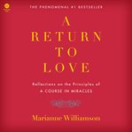 A Return to Love : Reflections on the Principles of a Course in Miracles cover image cdn