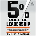 The 5% Rule of Leadership : Using Lean Decision-Making to Drive Trust, Ownership, and Team Productivity cover image cdn