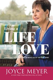 Living a Life You Love : Embracing the Adventure of Being Led by the Holy Spirit cover image cdn