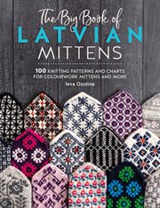 The Big Book of Latvian Mittens : 100 Knitting Patterns for Colourful Latvian Mittens cover image cdn