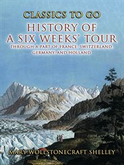 History of a Six Weeks' Tour Through a Part of France, Switzerland, Germany , and Holland cover image cdn