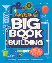 Rube Goldberg's Big Book of Building : Make 25 Machines That Really Work! cover image cdn