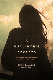 A Survivor's Secrets : Once Trafficked, Now Free from Feelings of Worthlessness, Fear, and Shame cover image cdn