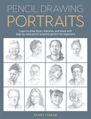 Pencil Drawing Portraits : Learn to draw faces, features, and more with step-by-step pencil projects perfect for beginners cover image cdn