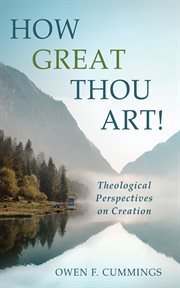 How Great Thou Art! : Theological Perspectives on Creation cover image cdn