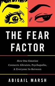The Fear Factor : How One Emotion Connects Altruists, Psychopaths, and Everyone In-Between cover image cdn