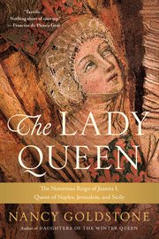 The Lady Queen : The Notorious Reign of Joanna I, Queen of Naples, Jerusalem, and Sicily cover image cdn