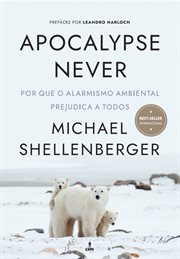 Apocalypse Never : Por Que O Alarmismo Ambiental Prejudica a Todos cover image cdn