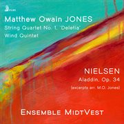 Matthew Jones: String Quartet No. 1 "Deletia" & Wind Quintet No. 1 - Nielsen: Aladdin, Op. 34, .... Aladdin, Op. 34 (arr. Jones) (Album) cover image cdn