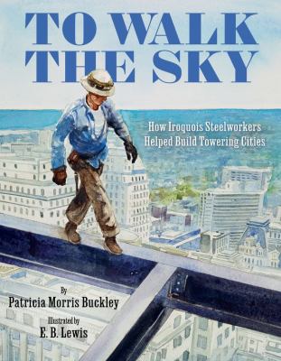 To walk the sky : how Iroquois steelworkers helped build towering cities  cover image cdn