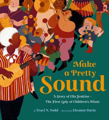 Make a pretty sound : a story of Ella Jenkins, the first lady of children's music  cover image cdn