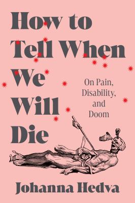 How to tell when we will die : on pain, disability, and doom  cover image cdn