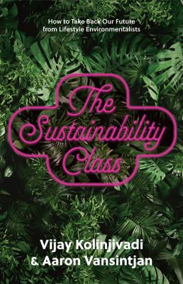 The sustainability class : how to take back our future from lifestyle environmentalists  cover image cdn
