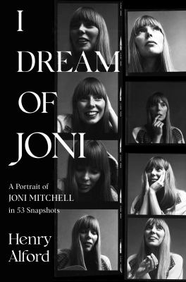 I dream of Joni : a portrait of Joni Mitchell in 53 snapshots  cover image cdn