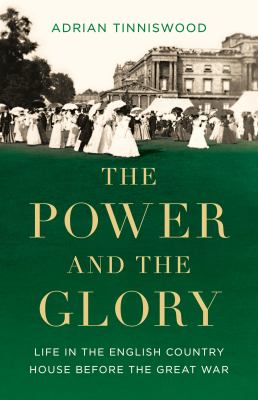 The power and the glory : life in the English country house before the Great War  cover image cdn