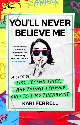 You'll never believe me : a life of lies, second tries, and things I should only tell my therapist  cover image cdn