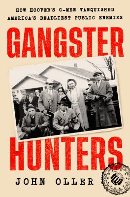 Gangster hunters : how Hoover's G-Men vanquished America's deadliest public enemies  cover image cdn