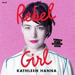 Rebel Girl : My Life as a Feminist Punk cover image cdn