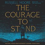 the Courage to Stand : Facing Your Fear Without Losing Your Soul cover image cdn