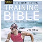 The Triathlete's Training Bible : The World's Most Comprehensive Training Guide cover image cdn