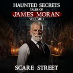 Haunted Secrets: Tales of James Moran Volume 1 cover image cdn