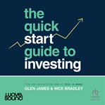 The Quick-Start Guide to Investing : Learn How to Invest Simpler, Smarter and Sooner cover image cdn