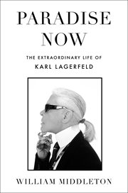 Paradise Now : The Extraordinary Life of Karl Lagerfeld cover image cdn