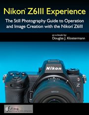 Nikon Z6III Experience : The Still Photography Guide to Operation and Image Creation With the Nikon Z6III cover image cdn