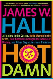 Hot Damn! : Alligators in the Casino, Nude Women in the Grass, How Seashells Changed the Course of History, and cover image cdn