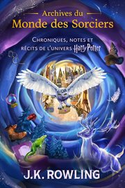Archives Du Monde des Sorciers (Volumes 1 & 2) : Chroniques, Notes Et Récits De L'univers Harry Potter cover image cdn