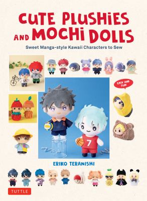 Cute plushies and mochi dolls : sweet manga-style kawaii characters to sew  cover image cdn