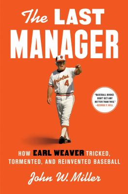 The last manager : how Earl Weaver tricked, tormented, and reinvented baseball  cover image cdn