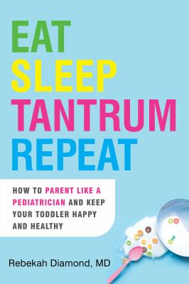 Eat sleep tantrum repeat : how to parent like a pediatrician and keep your toddler happy and healthy  cover image cdn