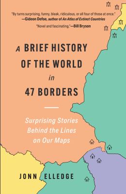 A brief history of the world in 47 borders : surprising stories behind the lines on our maps  cover image cdn