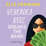 Veronica Ruiz Breaks the Bank : A Short Story cover image cdn