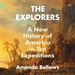 The Explorers : A New History of the United States in Ten Expeditions cover image cdn