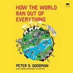 How the World Ran Out of Everything cover image cdn