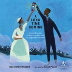 A Long Time Coming : A Lyrical Biography of Race in America From Ona Judge to Barack Obama cover image cdn