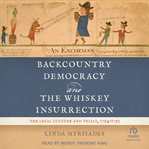 Backcountry Democracy and the Whiskey Insurrection : The Legal Culture and Trials, 1794-1795 cover image cdn
